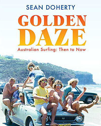 Golden Daze: The Best Years Of Australian Surfing Book